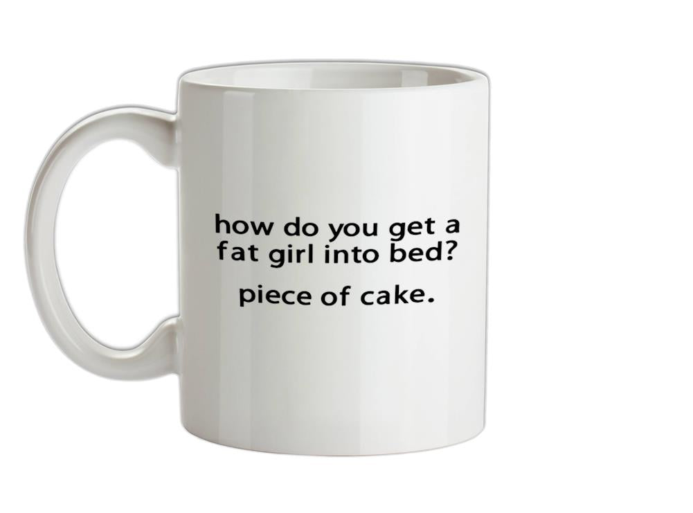How Do You Get A Fat Girl Into Bed Ceramic Mug