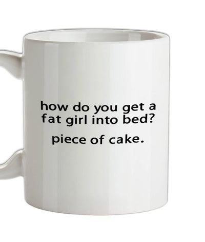 How Do You Get A Fat Girl Into Bed Ceramic Mug