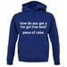 How Do You Get A Fat Girl Into Bed Unisex Hoodie