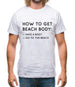 How To Get A Beach Body Mens T-Shirt