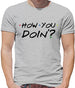 How You Doin Mens T-Shirt