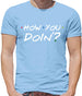 How You Doin Mens T-Shirt