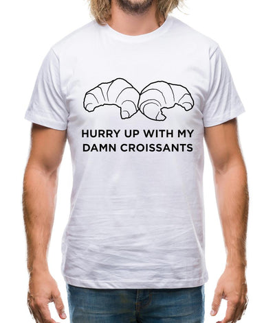 Hurry Up With My Damn Croissants Mens T-Shirt
