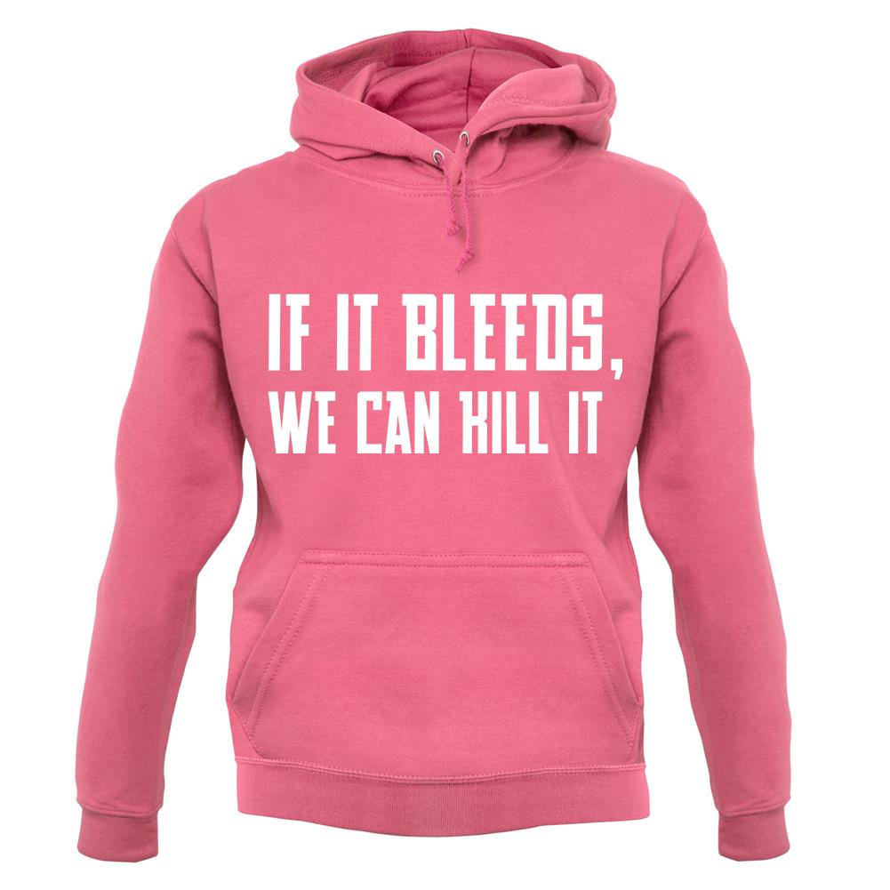 If It Bleeds, We Can Kill It unisex hoodie