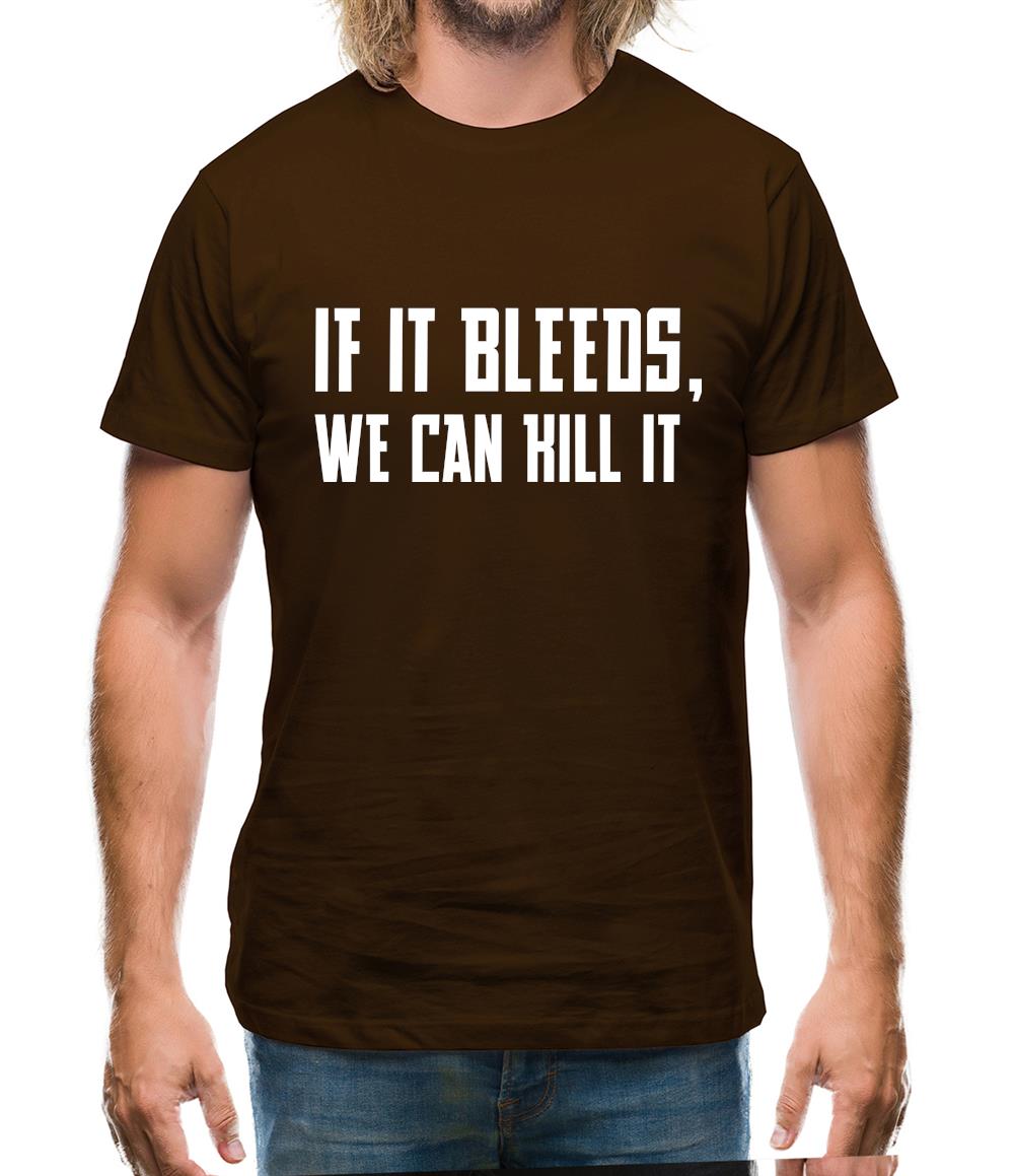 If It Bleeds, We Can Kill It Mens T-Shirt