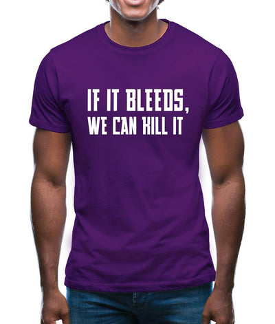 If It Bleeds, We Can Kill It Mens T-Shirt