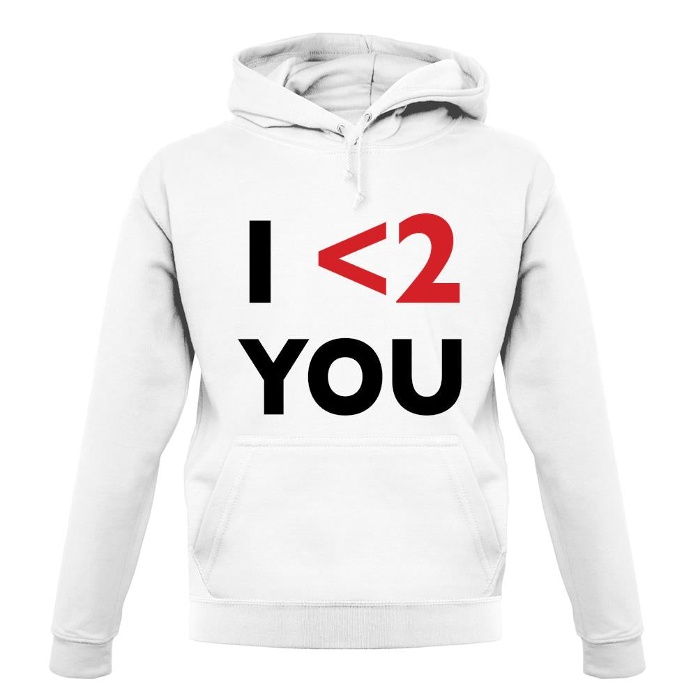 I <2 You unisex hoodie