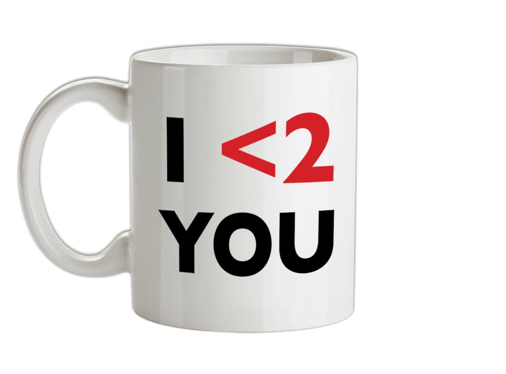 I <2 You Ceramic Mug