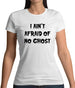 I Aint Afraid Of No Ghost Womens T-Shirt