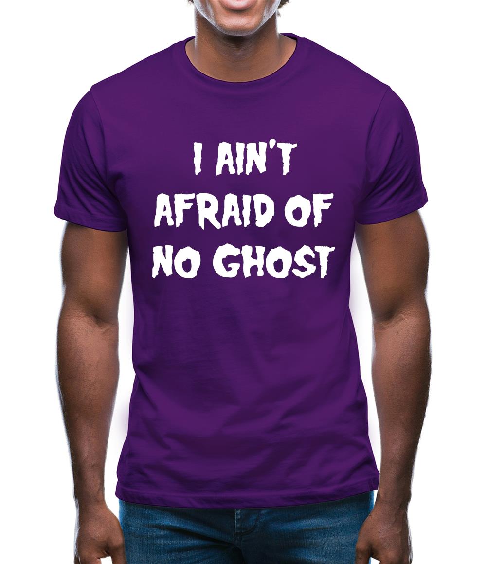 I Aint Afraid Of No Ghost Mens T-Shirt