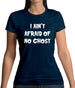 I Aint Afraid Of No Ghost Womens T-Shirt