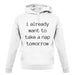 I Want To Nap Tomorrow unisex hoodie