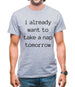 I Want To Nap Tomorrow Mens T-Shirt