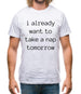 I Want To Nap Tomorrow Mens T-Shirt