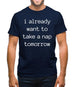 I Want To Nap Tomorrow Mens T-Shirt