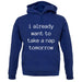 I Want To Nap Tomorrow unisex hoodie