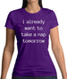 I Want To Nap Tomorrow Womens T-Shirt