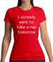 I Want To Nap Tomorrow Womens T-Shirt