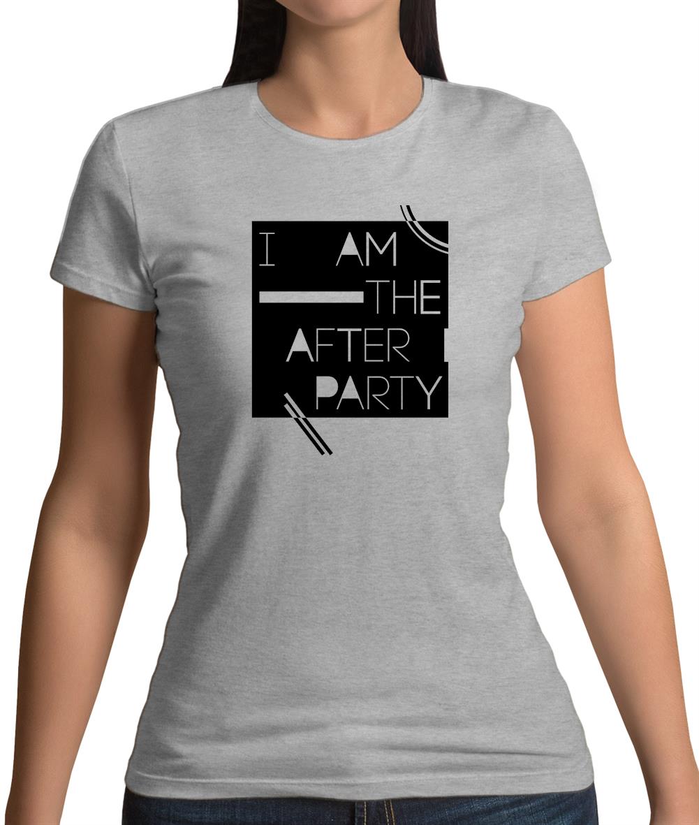 I Am The After Party Womens T-Shirt