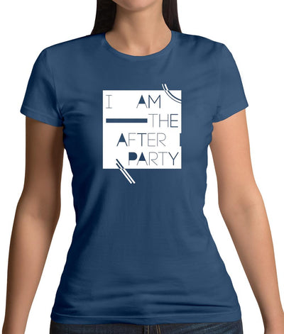I Am The After Party Womens T-Shirt