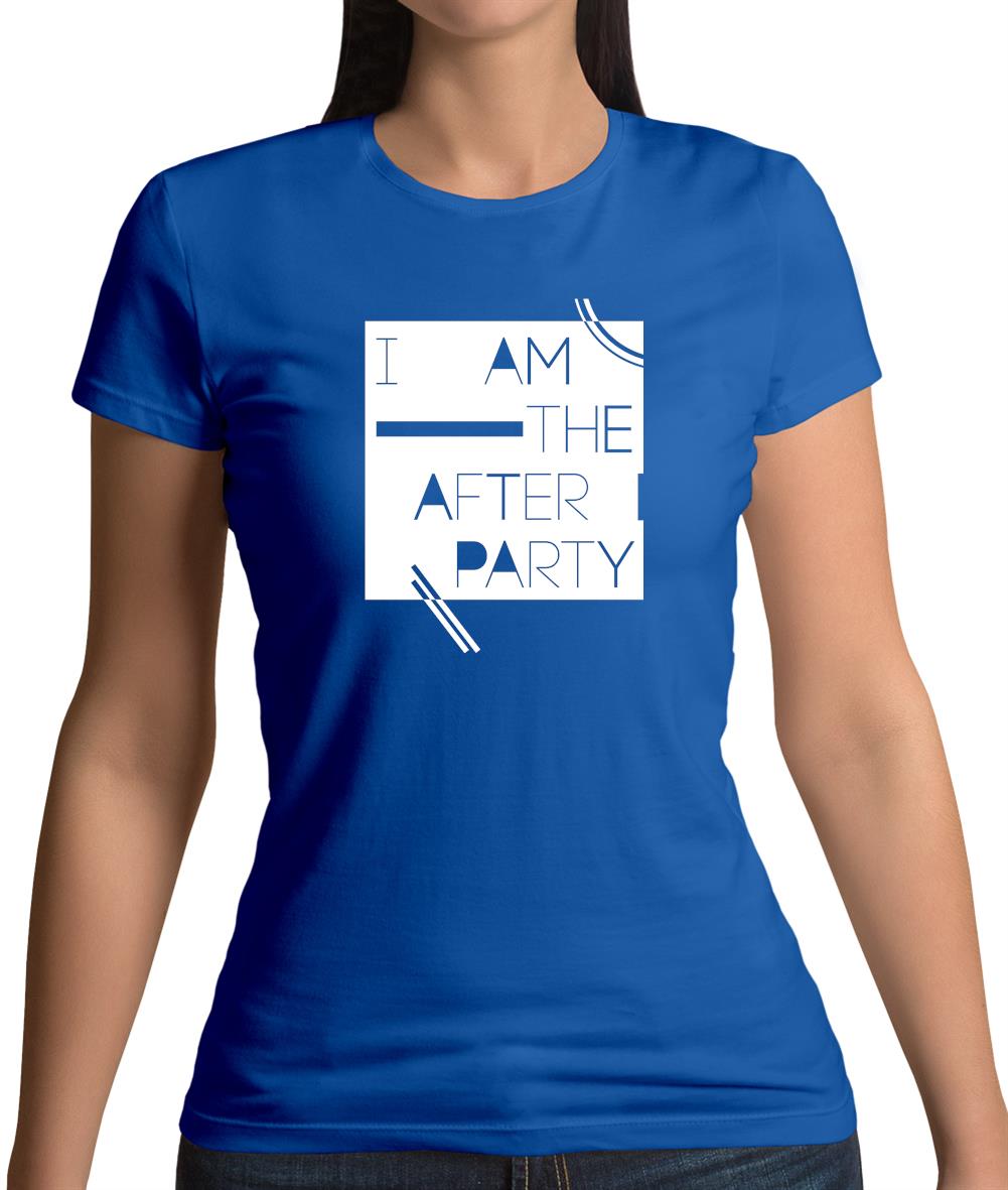 I Am The After Party Womens T-Shirt