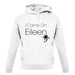 I Came On Eileen unisex hoodie