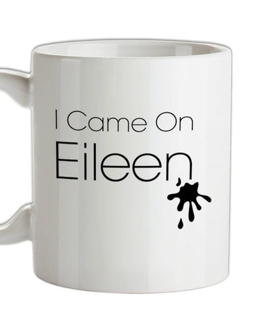 I Came On Eileen Ceramic Mug
