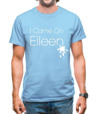 I Came On Eileen Mens T-Shirt