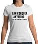 I Can Conquer Anything, Just Not On An Empty Stomach Womens T-Shirt