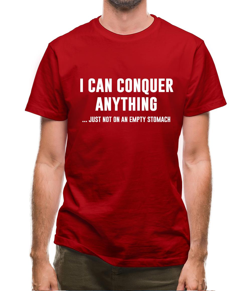 I Can Conquer Anything, Just Not On An Empty Stomach Mens T-Shirt