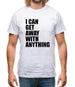 I Can Get Away With Anything Mens T-Shirt