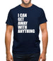 I Can Get Away With Anything Mens T-Shirt