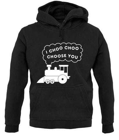 I Choo Choo Choose You unisex hoodie