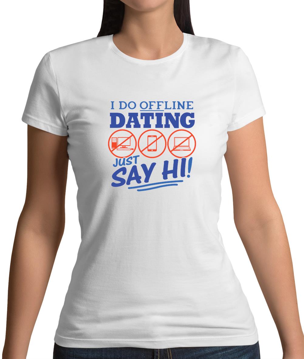 I Do Offline Dating Womens T-Shirt