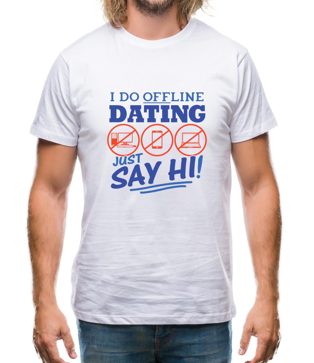 I Do Offline Dating Mens T-Shirt