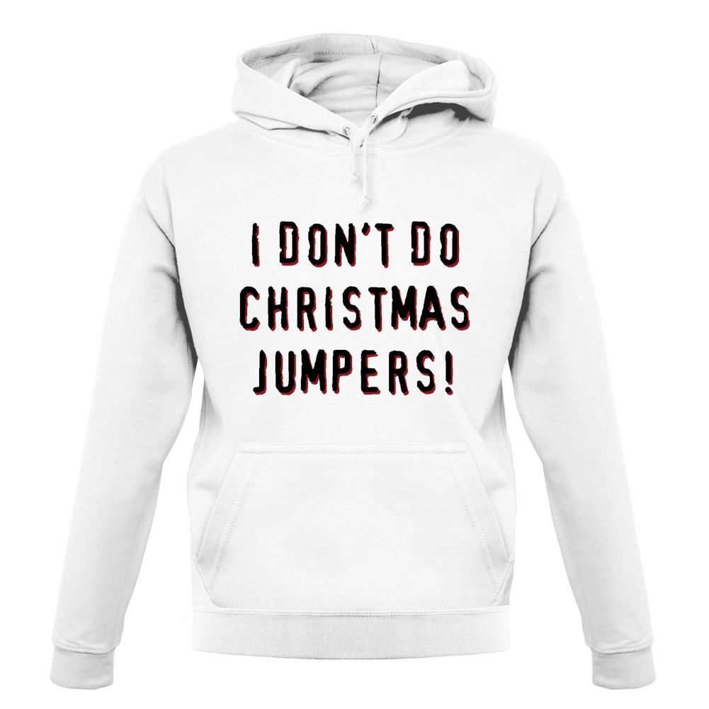 I Don't Do Christmas Jumpers unisex hoodie