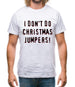 I Don't Do Christmas Jumpers Mens T-Shirt