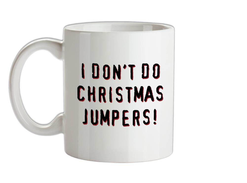 I Don't Do Christmas Jumpers Ceramic Mug