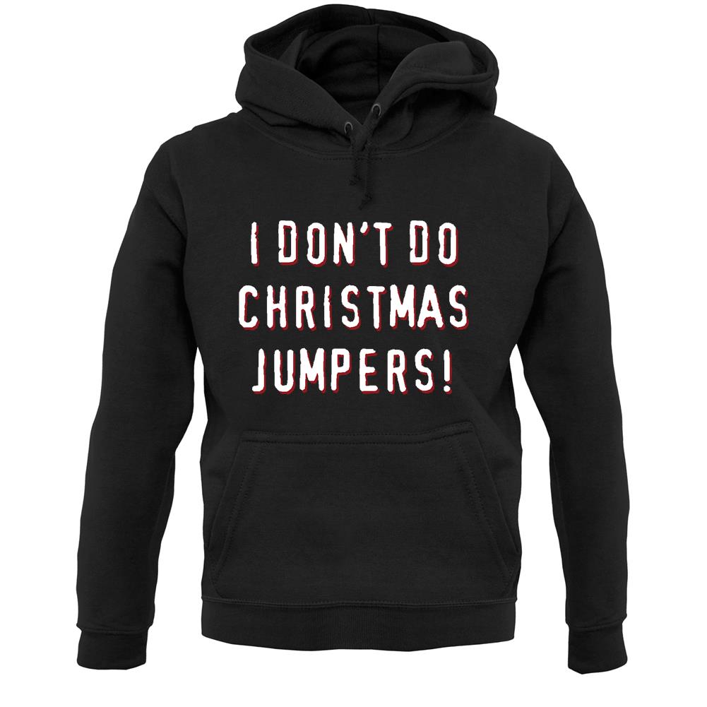 I Don't Do Christmas Jumpers Unisex Hoodie
