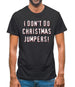 I Don't Do Christmas Jumpers Mens T-Shirt