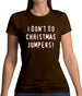 I Don't Do Christmas Jumpers Womens T-Shirt