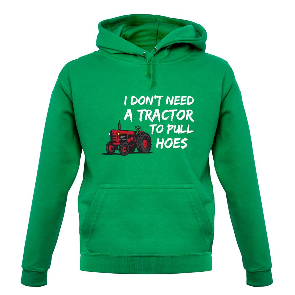 I Don't Need A Tractor To Pull Hoes unisex hoodie