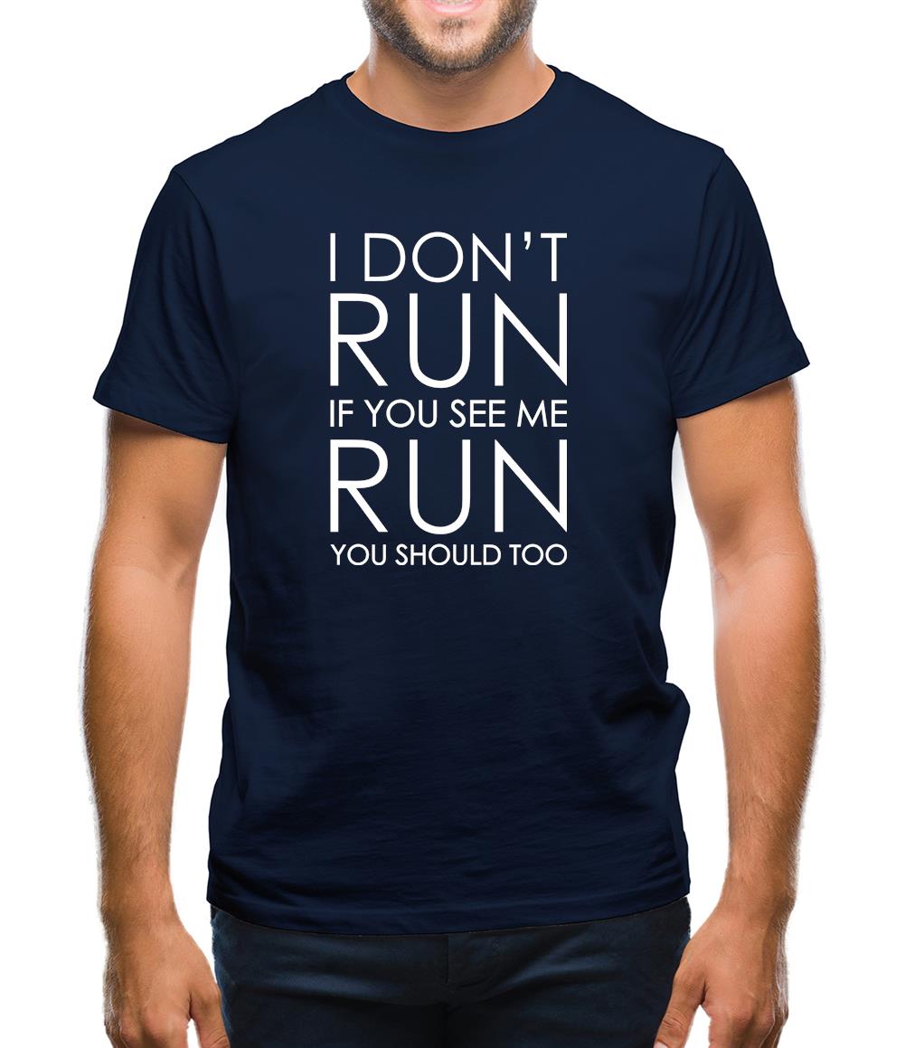 I Don't Run If You See Me Run You Should Too Mens T-Shirt