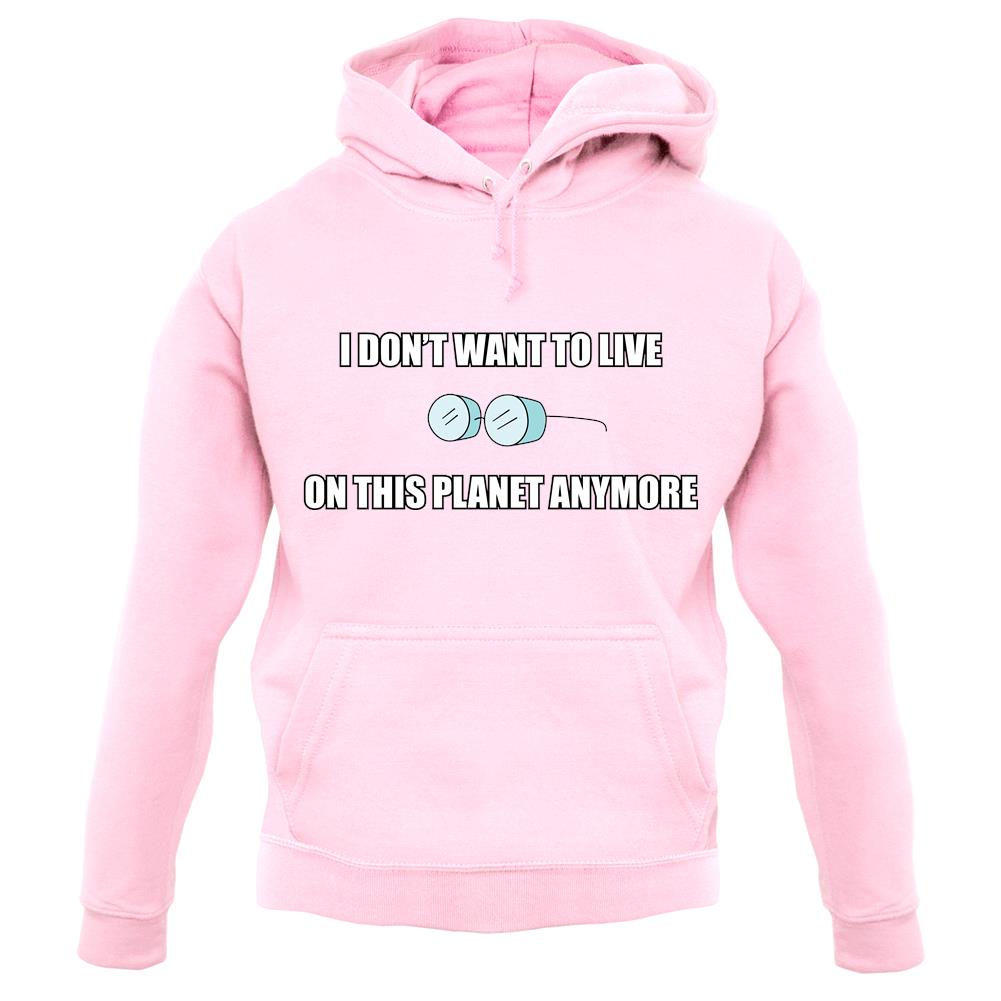 I Don't Want To Live On This Planet unisex hoodie