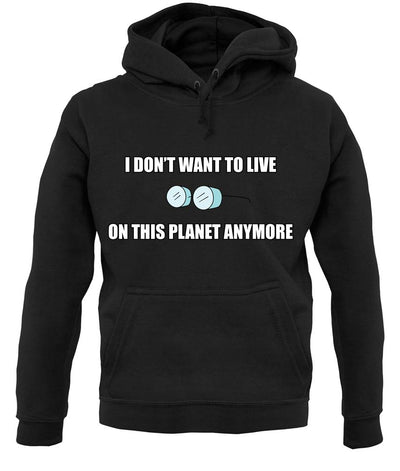 I Don't Want To Live On This Planet unisex hoodie
