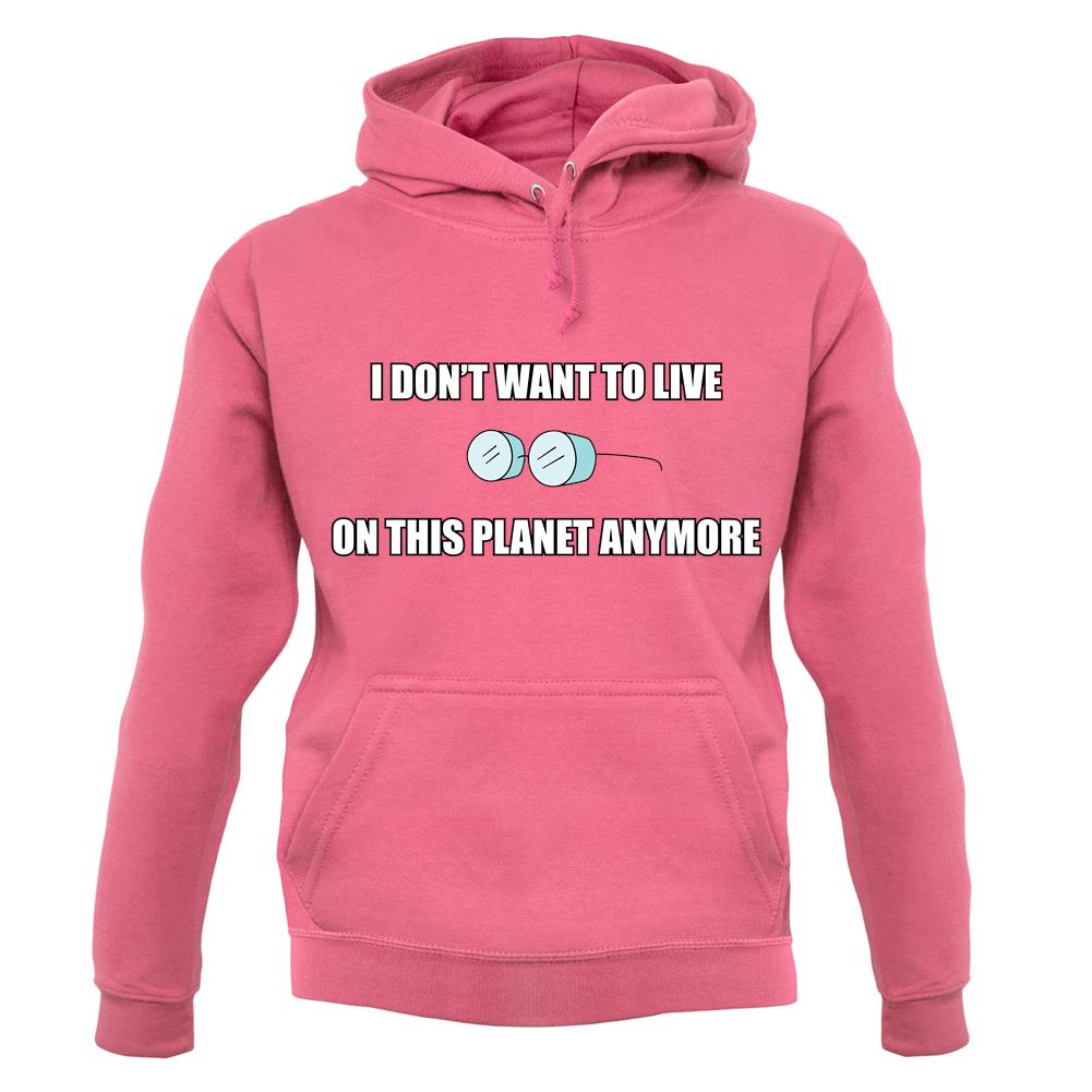 I Don't Want To Live On This Planet unisex hoodie