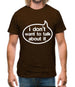 I Don't Want To Talk About It Mens T-Shirt