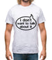 I Don't Want To Talk About It Mens T-Shirt