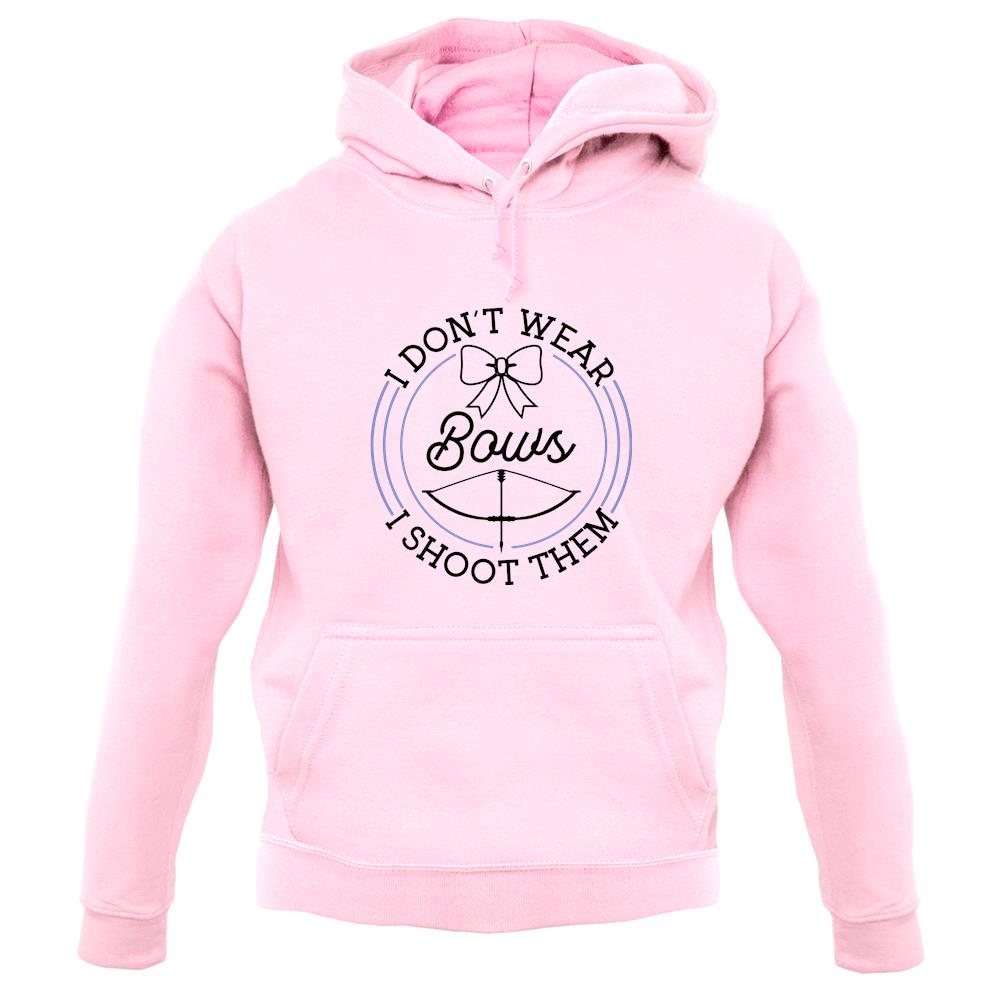 I Donâ€™t Wear Bows, I Shoot Them unisex hoodie