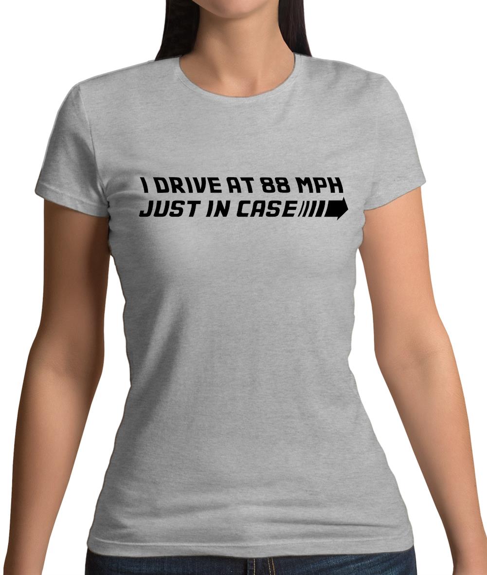I Drive At 88Mph Just In Case Womens T-Shirt
